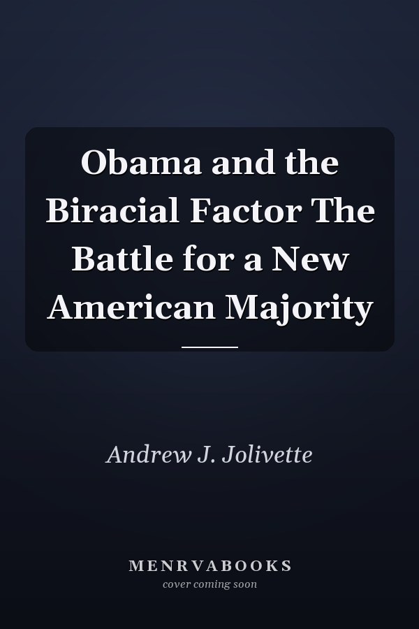 Obama and the Biracial Factor The Battle for a New American Majority