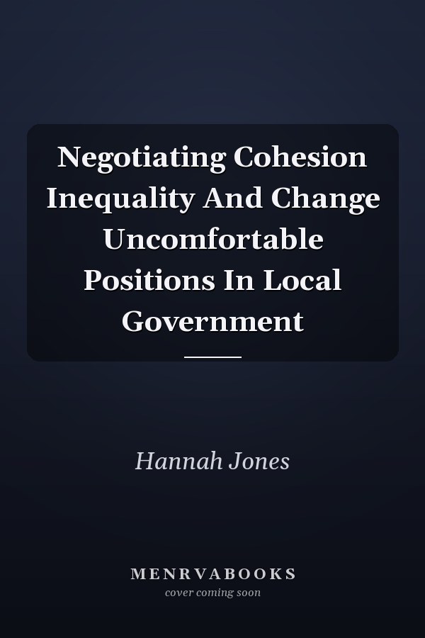Negotiating Cohesion Inequality And Change Uncomfortable Positions In Local Government