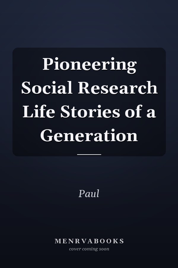 Pioneering Social Research Life Stories of a Generation