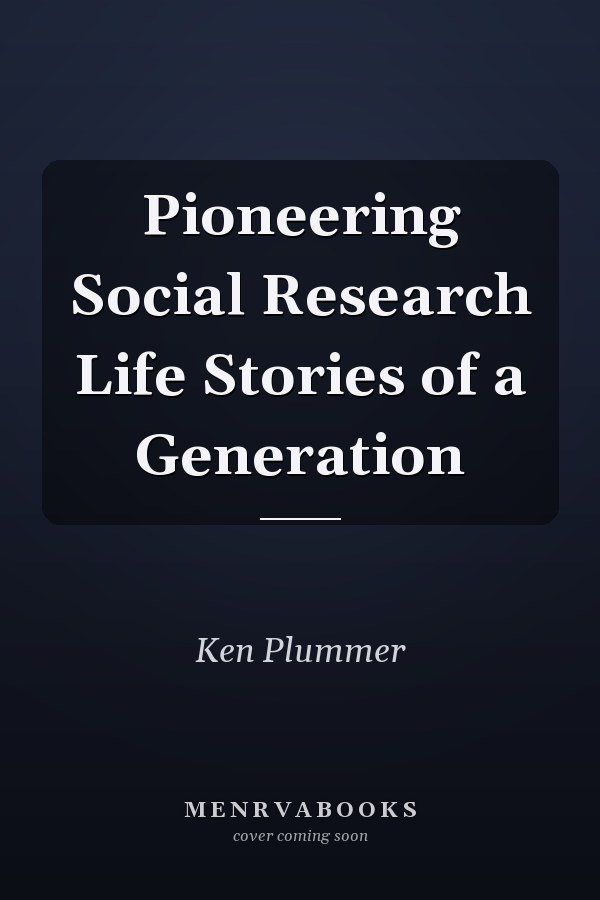 Pioneering Social Research Life Stories of a Generation