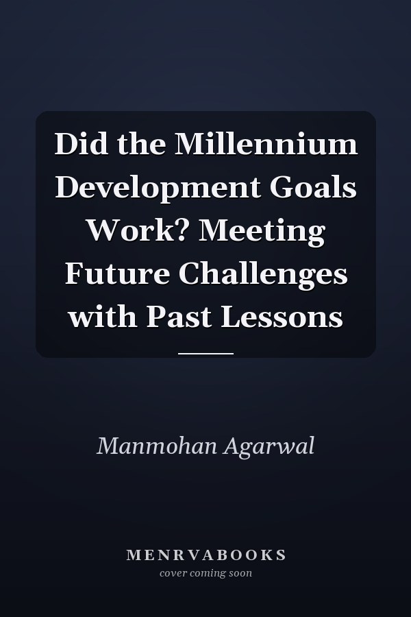 Did the Millennium Development Goals Work? Meeting Future Challenges with Past Lessons