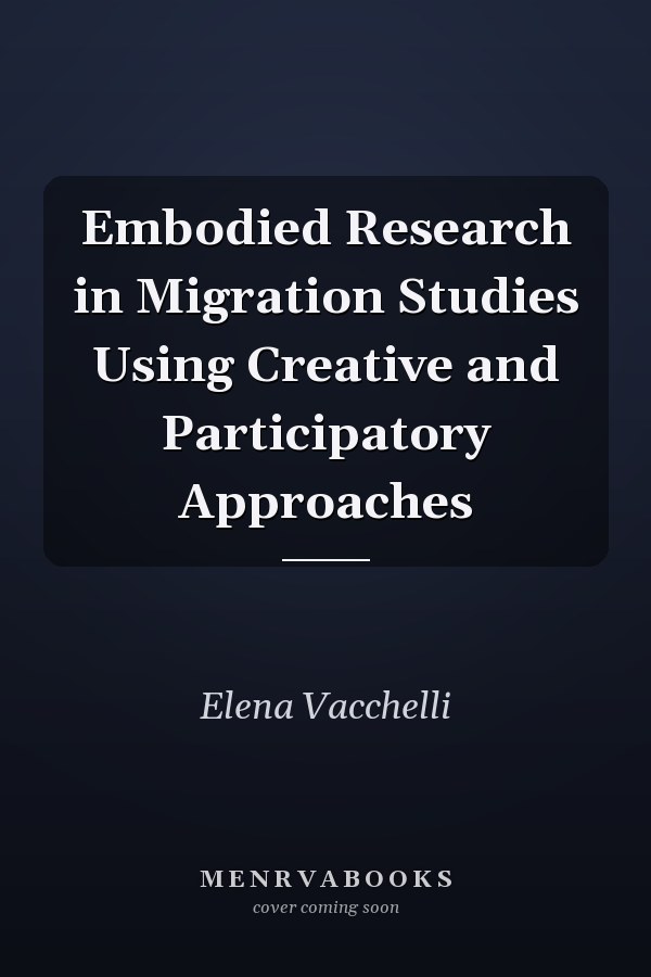 Embodied Research in Migration Studies Using Creative and Participatory Approaches