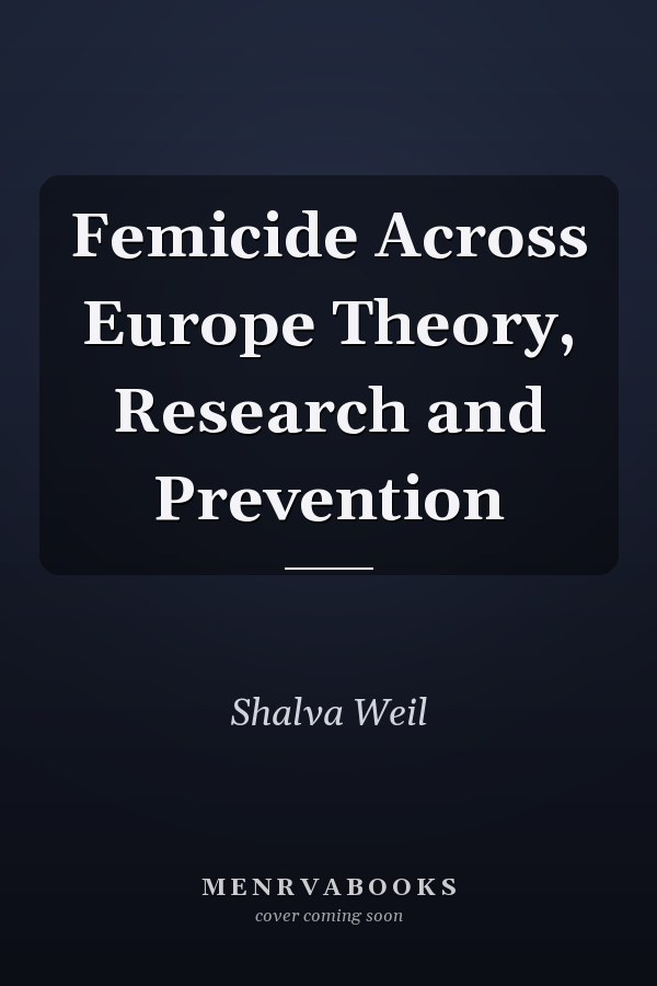 Femicide Across Europe Theory, Research and Prevention