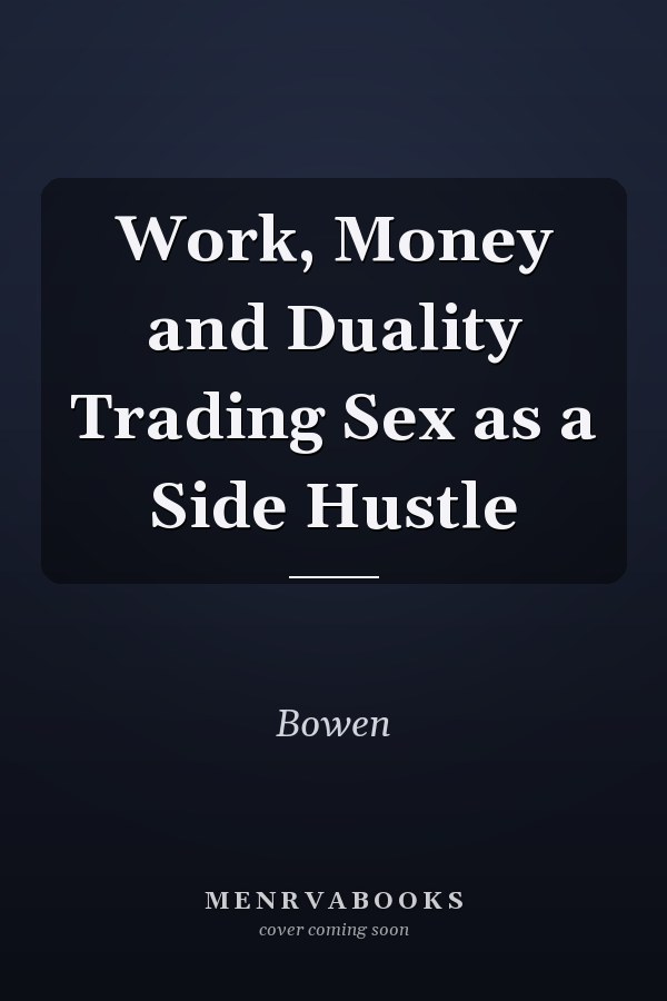 Work, Money and Duality Trading Sex as a Side Hustle