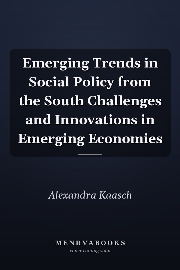 Emerging Trends in Social Policy from the South Challenges and Innovations in Emerging Economies
