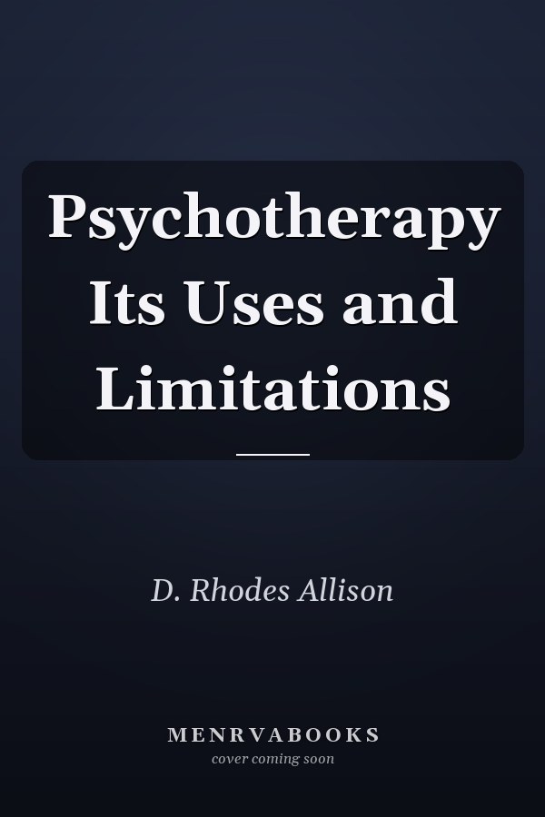 Psychotherapy Its Uses and Limitations