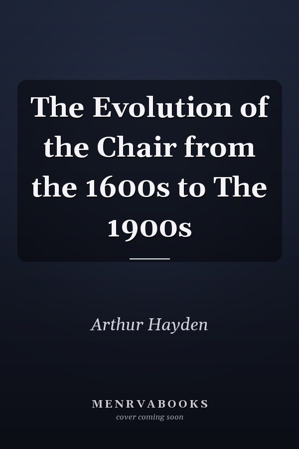 The Evolution of the Chair from the 1600s to The 1900s