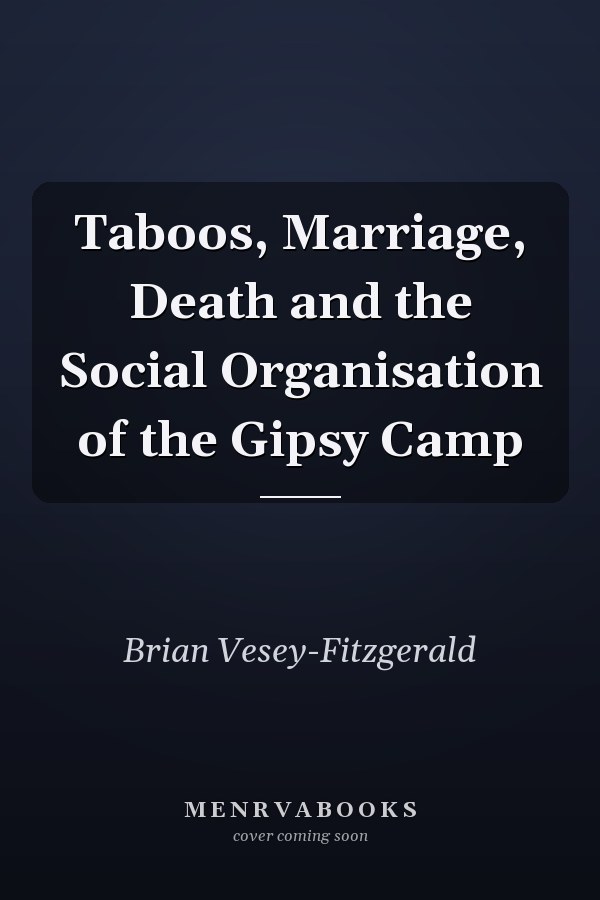 Taboos, Marriage, Death and the Social Organisation of the Gipsy Camp