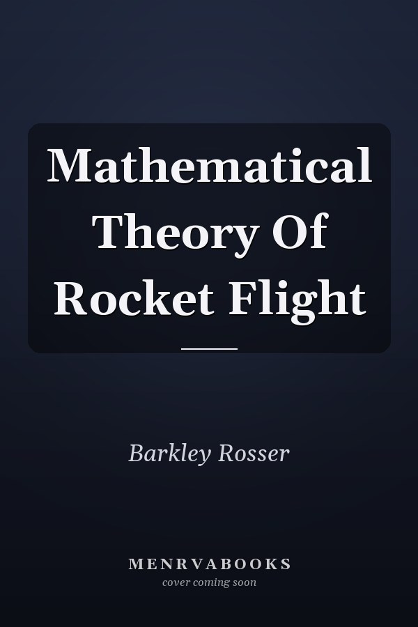 Mathematical Theory Of Rocket Flight