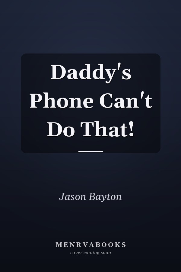 Daddy's Phone Can't Do That!