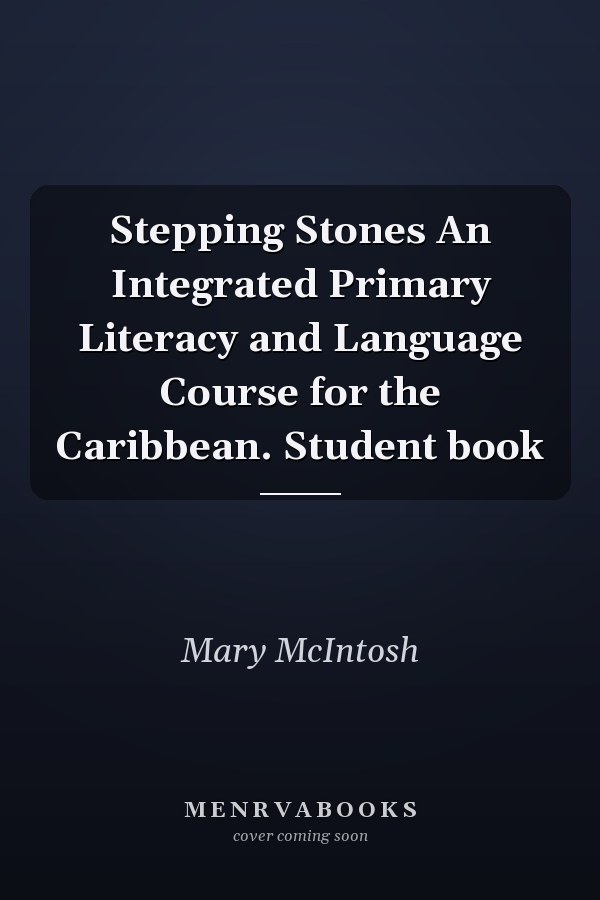 Stepping Stones An Integrated Primary Literacy and Language Course for the Caribbean. Student book