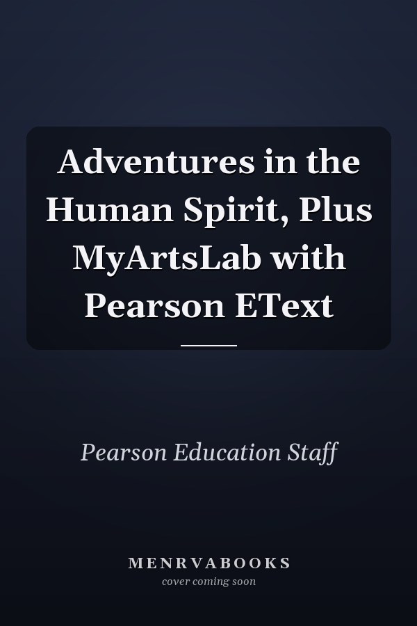 Adventures in the Human Spirit, Plus MyArtsLab with Pearson EText