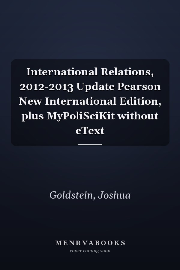 International Relations, 2012-2013 Update Pearson New International Edition, plus MyPoliSciKit without eText