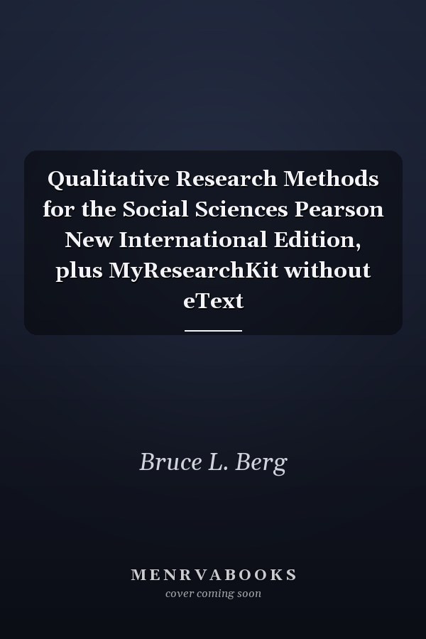 Qualitative Research Methods for the Social Sciences Pearson New International Edition, plus MyResearchKit without eText