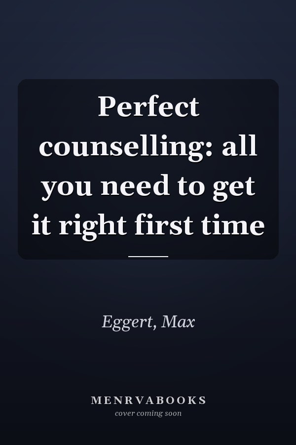 Perfect counselling: all you need to get it right first time