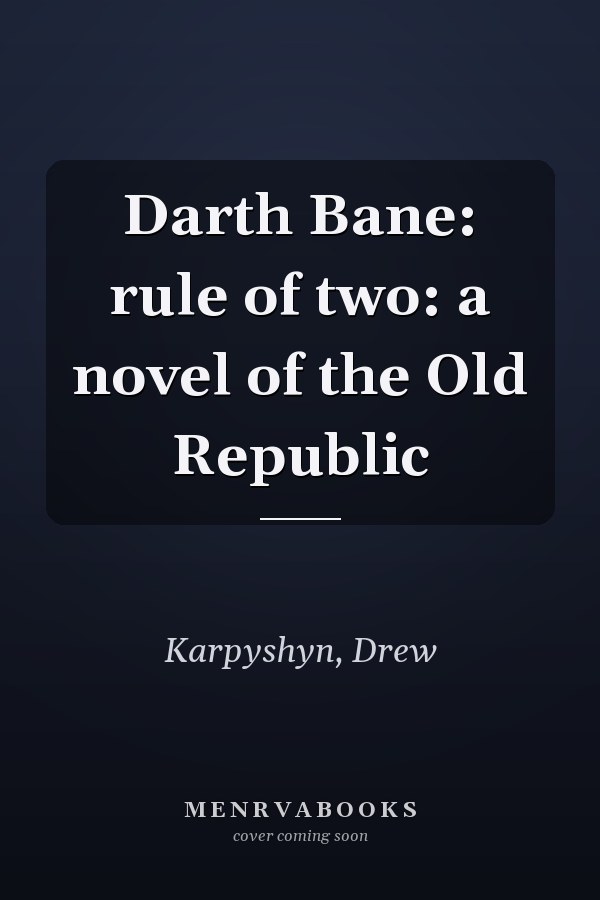 Darth Bane: rule of two: a novel of the Old Republic