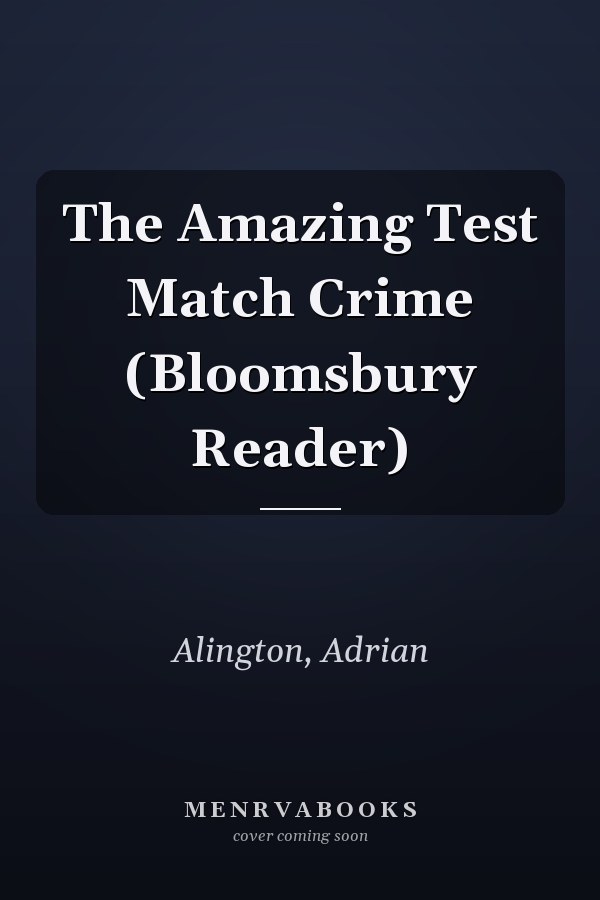 The Amazing Test Match Crime (Bloomsbury Reader)