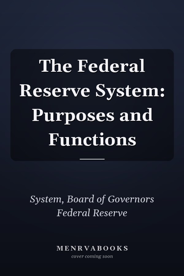 The Federal Reserve System: Purposes and Functions