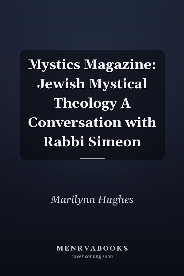 Mystics Magazine: Jewish Mystical Theology A Conversation with Rabbi Simeon