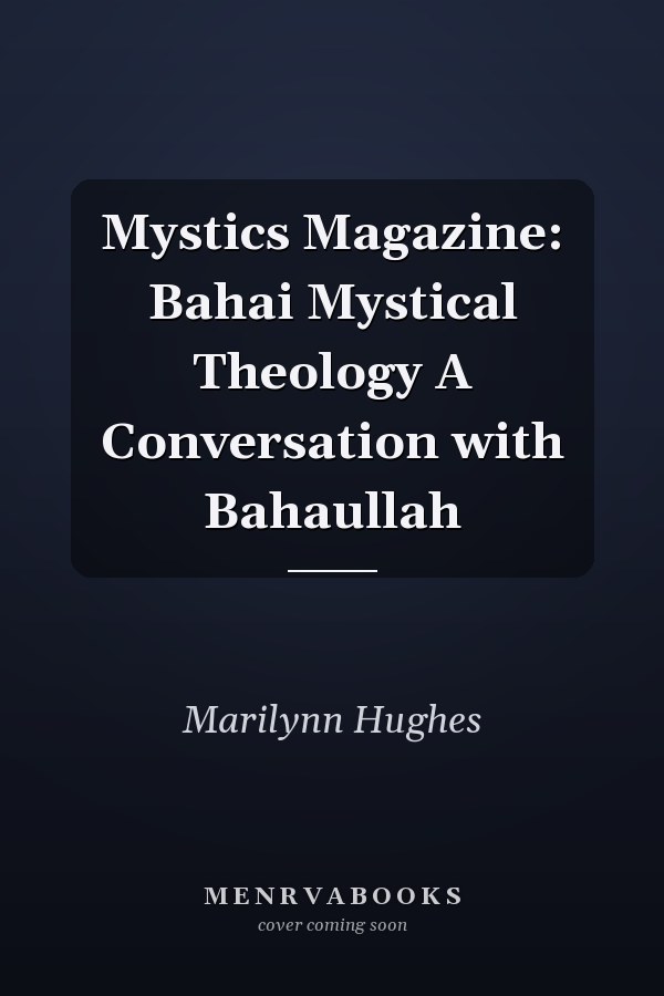 Mystics Magazine: Bahai Mystical Theology A Conversation with Bahaullah