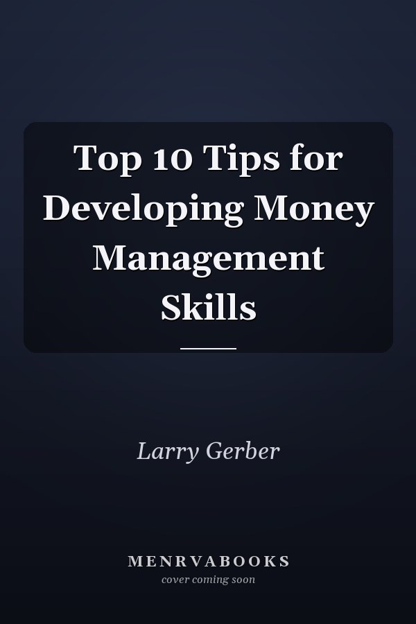 Top 10 Tips for Developing Money Management Skills