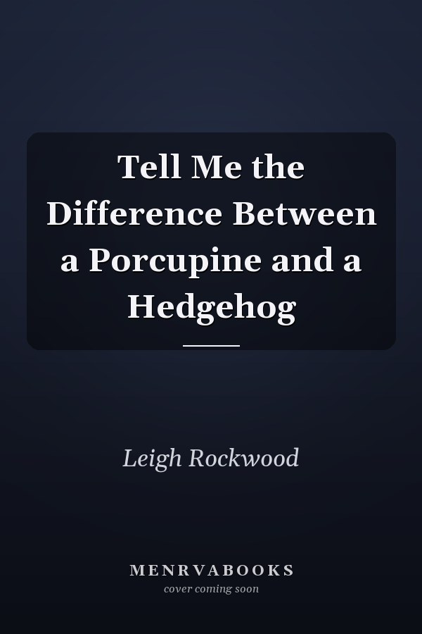 Tell Me the Difference Between a Porcupine and a Hedgehog