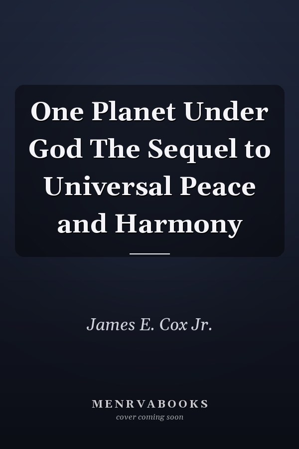 One Planet Under God The Sequel to Universal Peace and Harmony