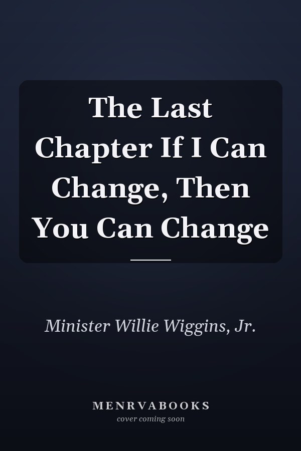 The Last Chapter If I Can Change, Then You Can Change