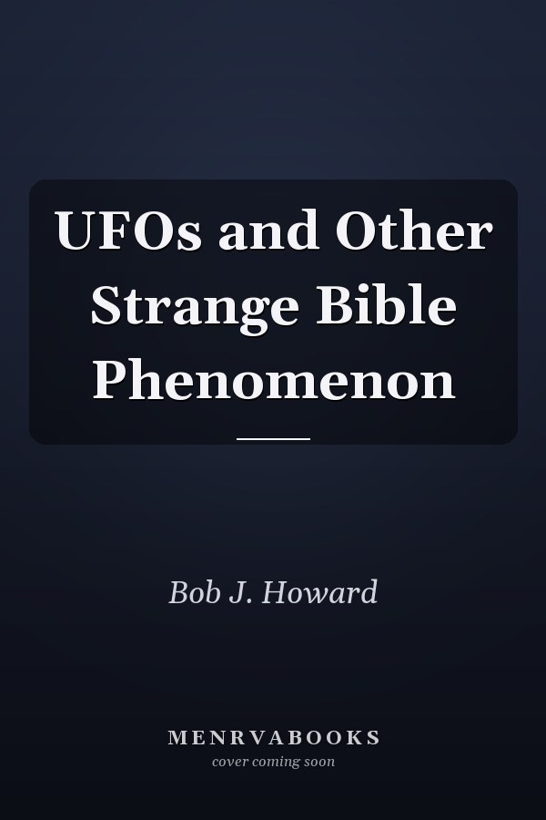 UFOs and Other Strange Bible Phenomenon
