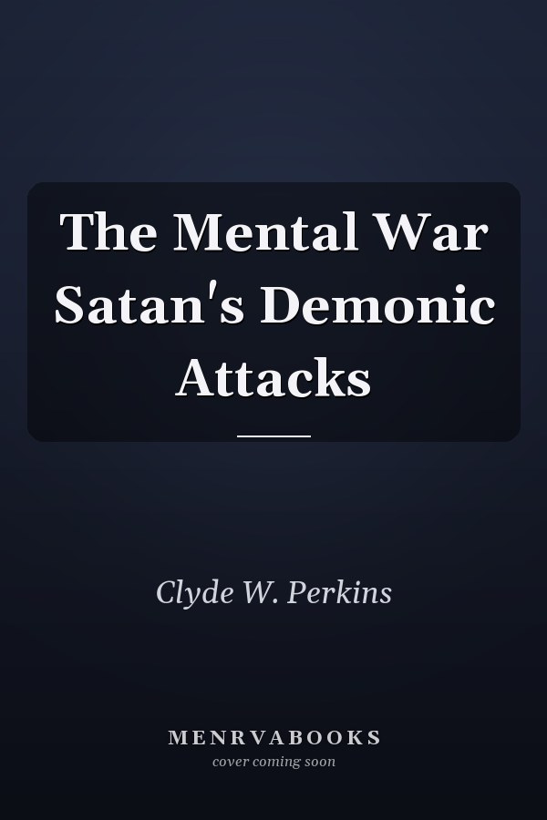 The Mental War Satan's Demonic Attacks