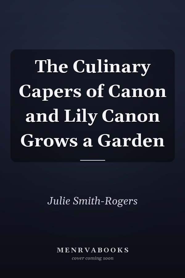 The Culinary Capers of Canon and Lily Canon Grows a Garden