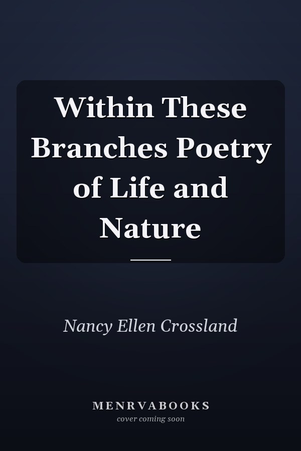 Within These Branches Poetry of Life and Nature