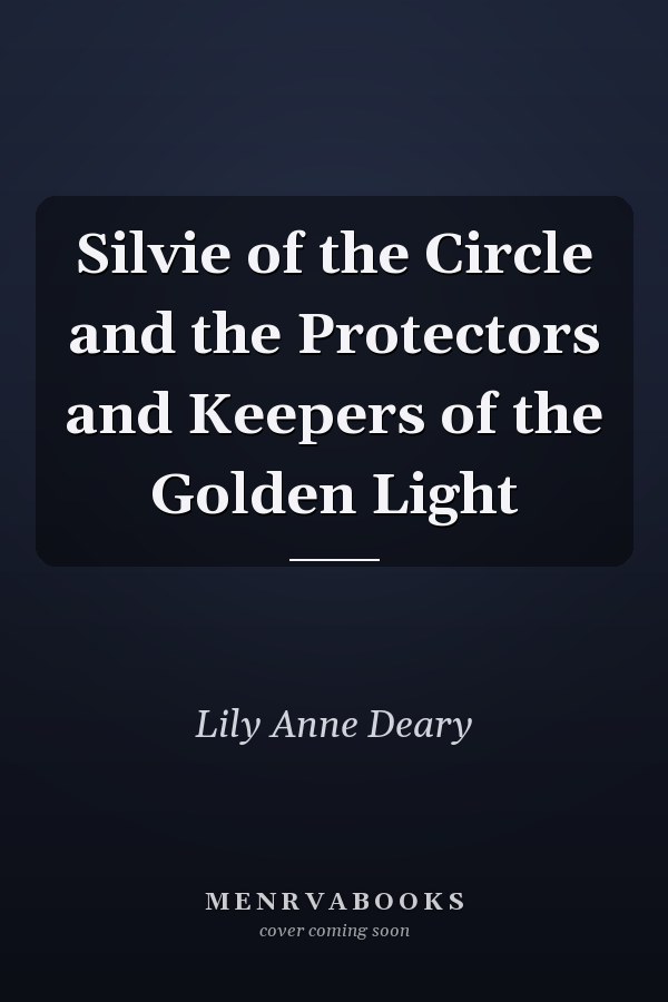 Silvie of the Circle and the Protectors and Keepers of the Golden Light