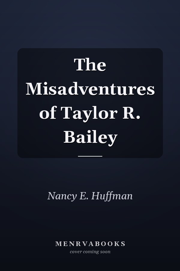The Misadventures of Taylor R. Bailey