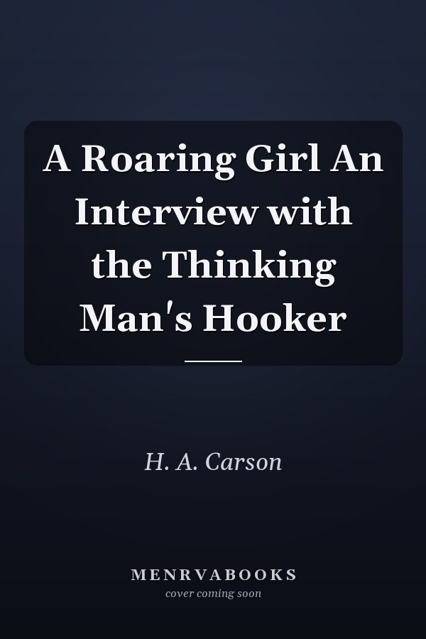A Roaring Girl An Interview with the Thinking Man's Hooker