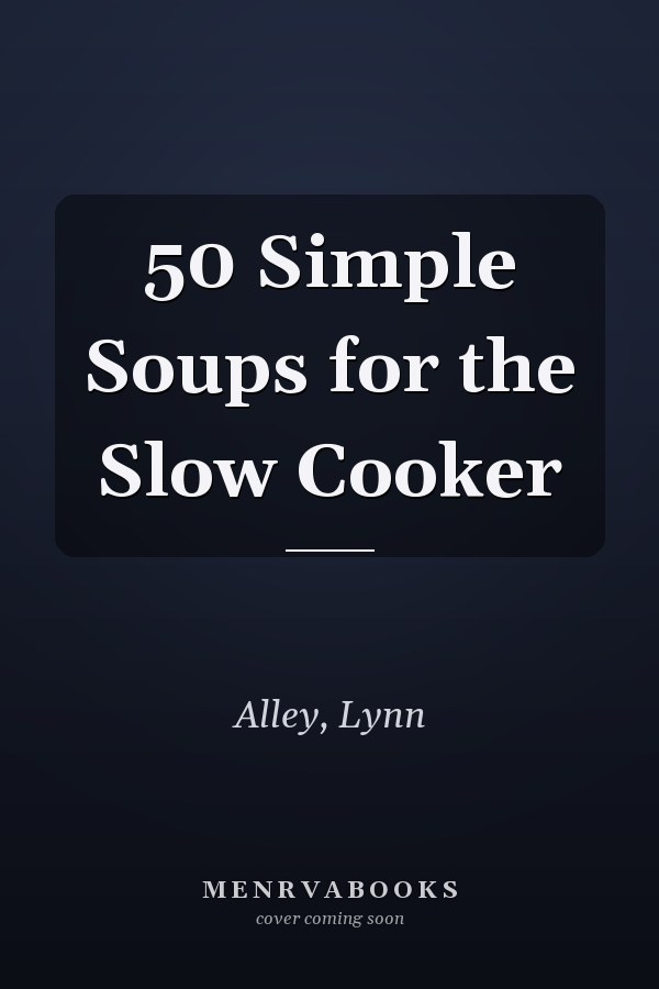 50 Simple Soups for the Slow Cooker