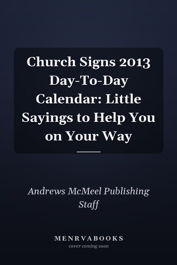 Church Signs 2013 Day-To-Day Calendar: Little Sayings to Help You on Your Way