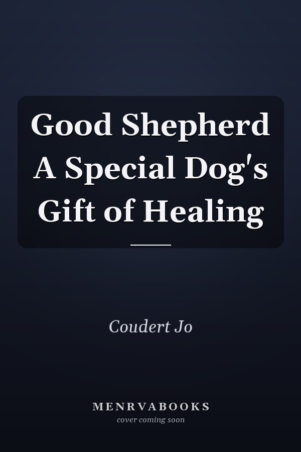 Good Shepherd A Special Dog's Gift of Healing
