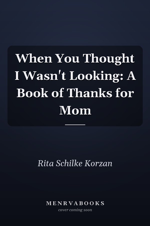 When You Thought I Wasn't Looking: A Book of Thanks for Mom