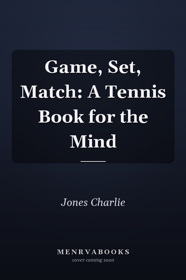 Game, Set, Match: A Tennis Book for the Mind