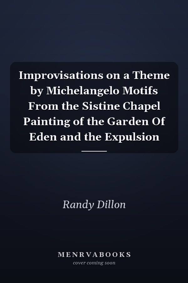 Improvisations on a Theme by Michelangelo Motifs From the Sistine Chapel Painting of the Garden Of Eden and the Expulsion