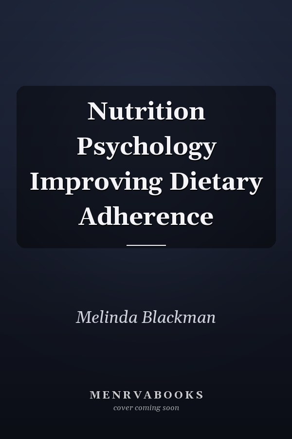 Nutrition Psychology Improving Dietary Adherence