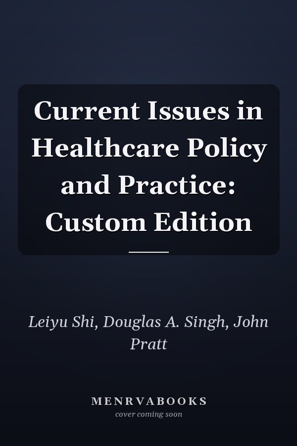 Current Issues in Healthcare Policy and Practice: Custom Edition