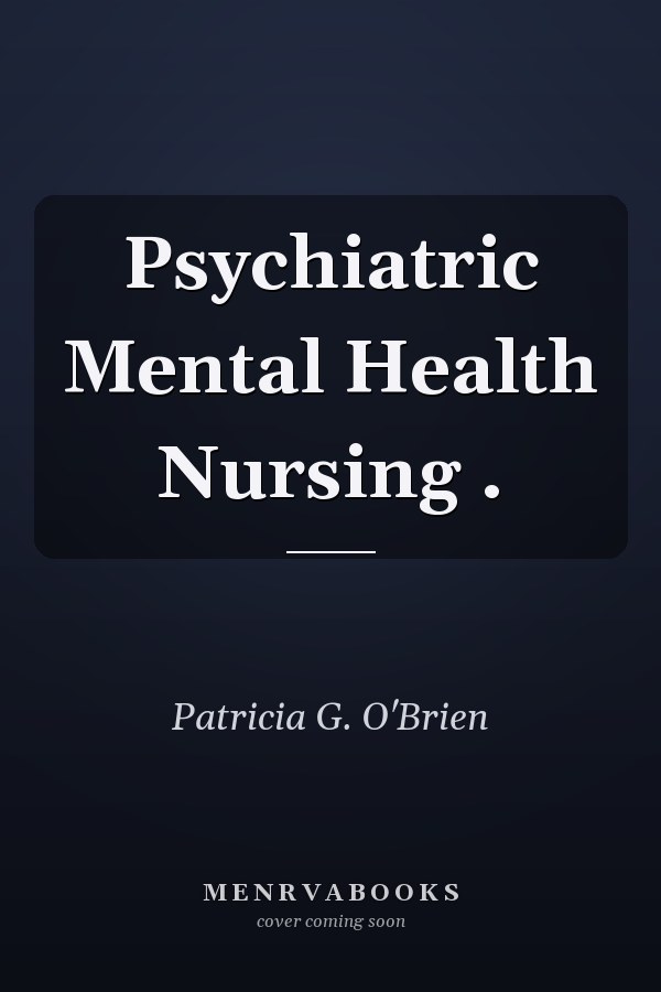 Psychiatric Mental Health Nursing .