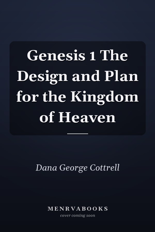 Genesis 1 The Design and Plan for the Kingdom of Heaven