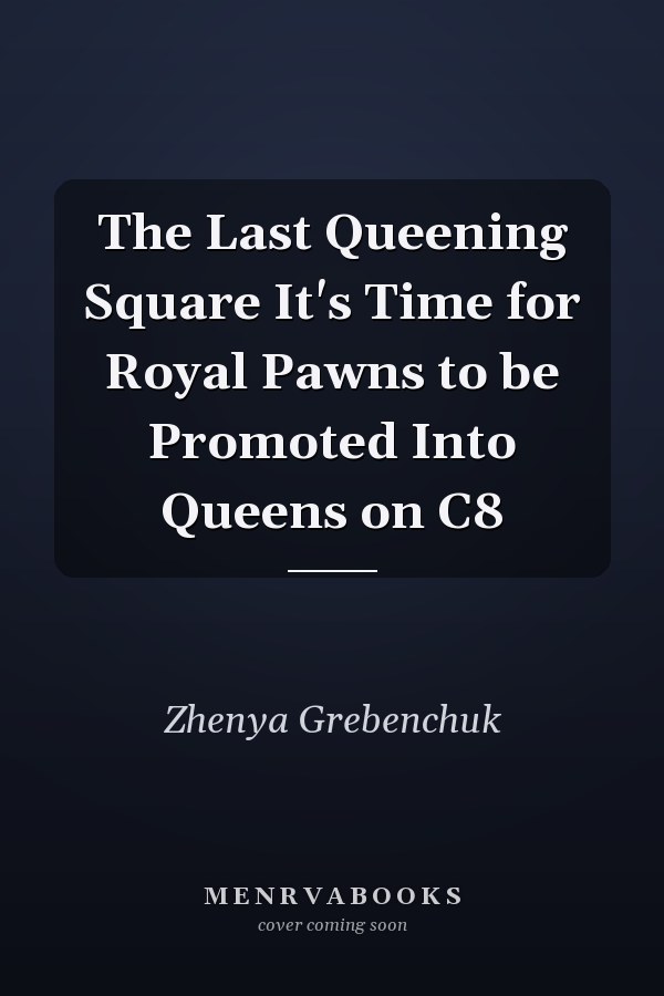 The Last Queening Square It's Time for Royal Pawns to be Promoted Into Queens on C8