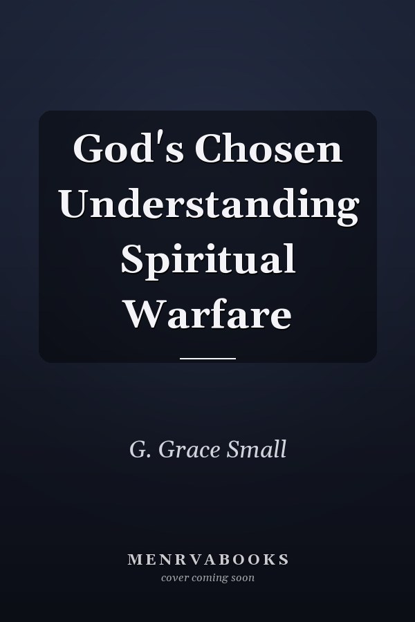 God's Chosen Understanding Spiritual Warfare