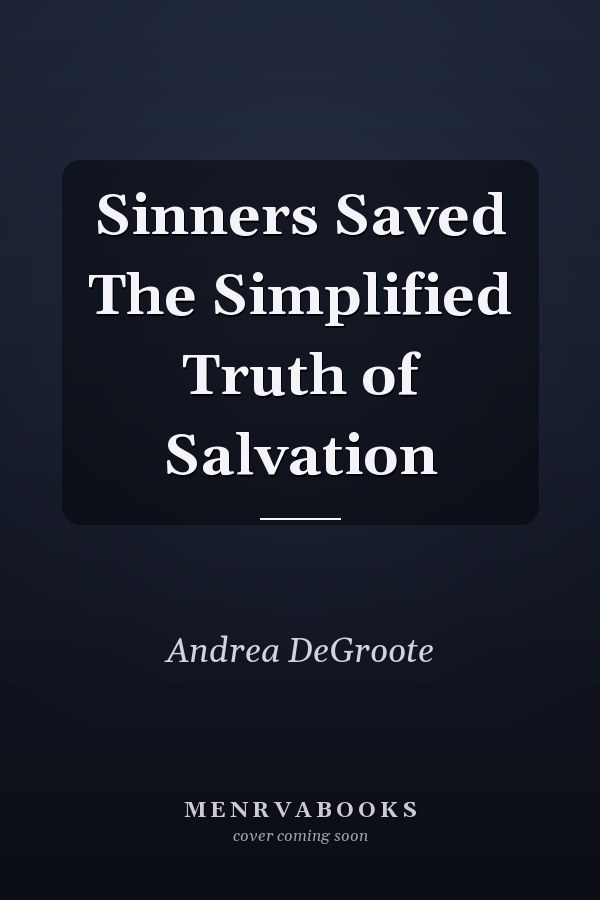 Sinners Saved The Simplified Truth of Salvation