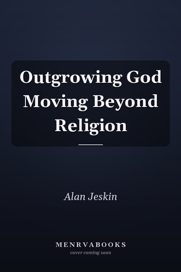 Outgrowing God Moving Beyond Religion