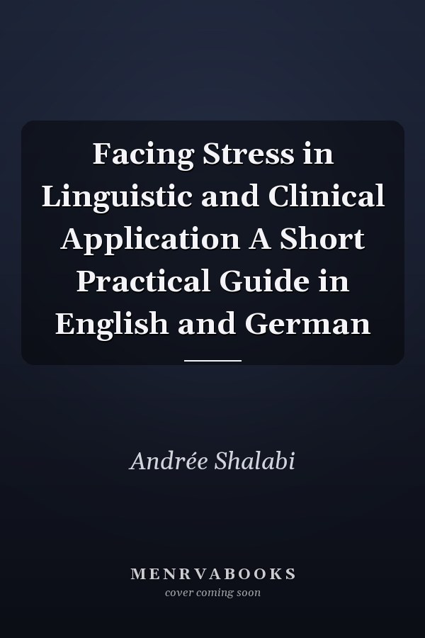 Facing Stress in Linguistic and Clinical Application A Short Practical Guide in English and German
